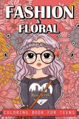 Cover of Fashion and Floral Coloring Book for Teens