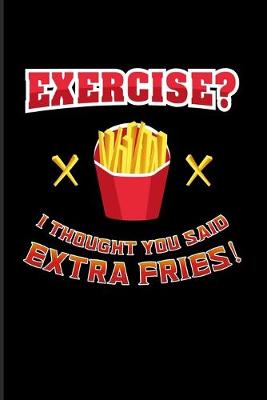 Book cover for Exercise? I Thought You Said Extra Fries!