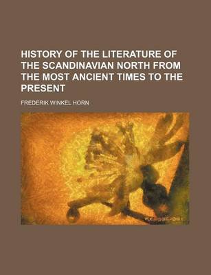 Book cover for History of the Literature of the Scandinavian North from the Most Ancient Times to the Present