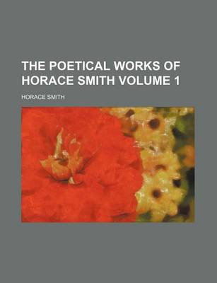 Book cover for The Poetical Works of Horace Smith Volume 1