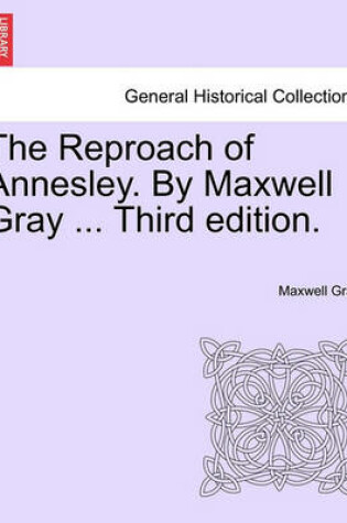 Cover of The Reproach of Annesley. by Maxwell Gray ... Third Edition.