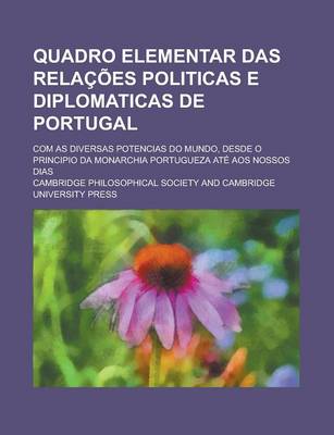 Book cover for Quadro Elementar Das Relacoes Politicas E Diplomaticas de Portugal; Com as Diversas Potencias Do Mundo, Desde O Principio Da Monarchia Portugueza Ate Aos Nossos Dias