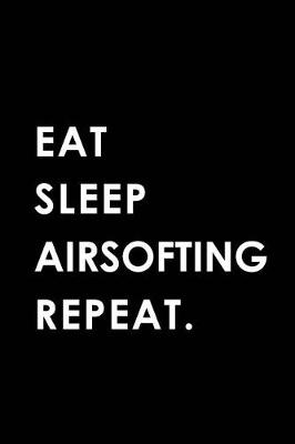 Book cover for Eat Sleep Airsofting Repeat