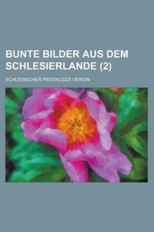 Cover of Bunte Bilder Aus Dem Schlesierlande (2 )