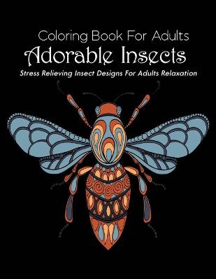 Book cover for Coloring Book For Adults adorable insect Stress Relieving insect Designs For Adults Relaxation