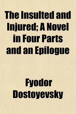 Book cover for The Insulted and Injured; A Novel in Four Parts and an Epilogue