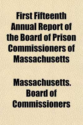 Book cover for First Fifteenth Annual Report of the Board of Prison Commissioners of Massachusetts
