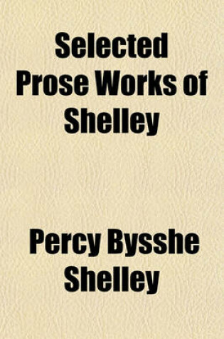 Cover of Selected Prose Works of Shelley