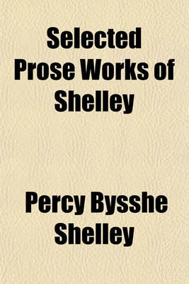 Book cover for Selected Prose Works of Shelley