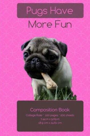 Cover of Pugs Have More Fun Composition Notebook