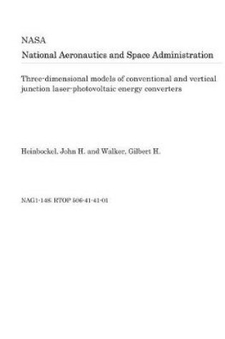 Cover of Three-Dimensional Models of Conventional and Vertical Junction Laser-Photovoltaic Energy Converters