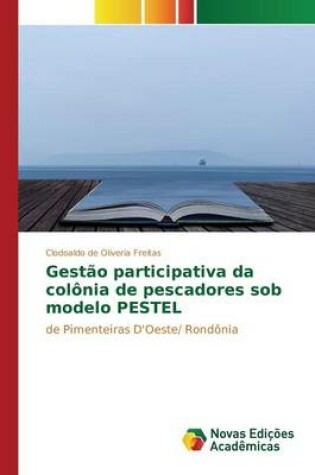 Cover of Gestão participativa da colônia de pescadores sob modelo PESTEL