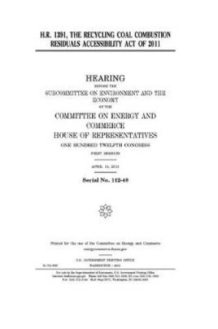 Cover of H.R. 1391, the Recycling Coal Combustion Residuals Accessibility Act of 2011