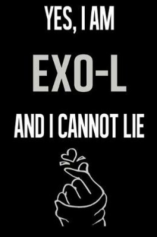 Cover of Yes, I Am EXO L And I Cannot Lie