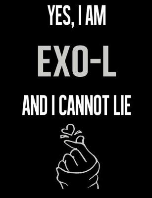 Book cover for Yes, I Am EXO L And I Cannot Lie