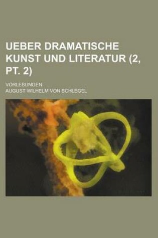 Cover of Ueber Dramatische Kunst Und Literatur (2, PT. 2); Vorlesungen