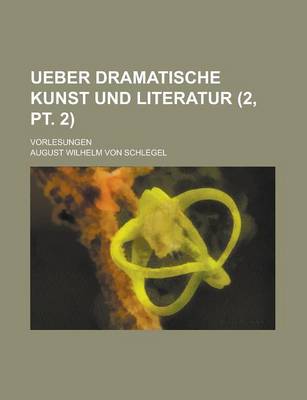 Book cover for Ueber Dramatische Kunst Und Literatur (2, PT. 2); Vorlesungen