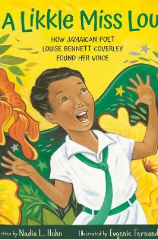 Cover of Likkle Miss Lou: How Jamaican Poet Louise Bennett Coverley Found Her Voice