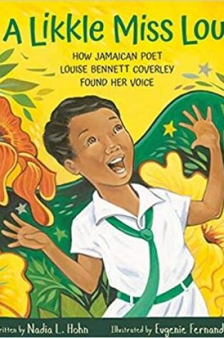 Cover of Likkle Miss Lou: How Jamaican Poet Louise Bennett Coverley Found Her Voice