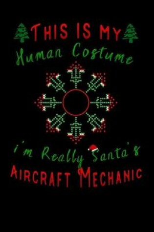 Cover of this is my human costume im really santa's Aircraft Mechanic