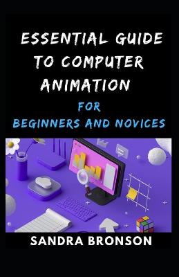 Book cover for Essential Guide to Computer animation for Beginners and Novices