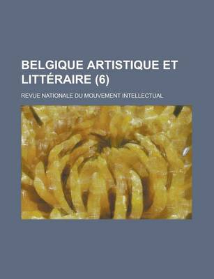 Book cover for Belgique Artistique Et Litt Raire (6); Revue Nationale Du Mouvement Intellectual