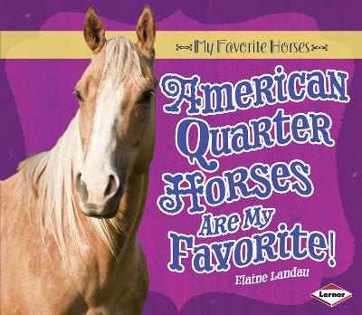 Cover of American Quarter Horses Are My Favorite!