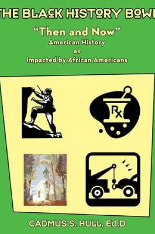 Cover of The Black History Bowl Then and Now American History as Impacted by African Americans