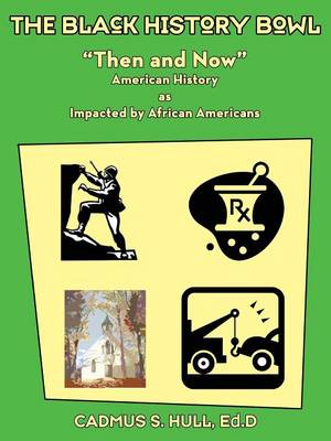 Book cover for The Black History Bowl Then and Now American History as Impacted by African Americans