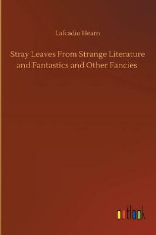 Cover of Stray Leaves From Strange Literature and Fantastics and Other Fancies