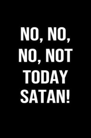 Cover of No, No, No, Not Today Satan