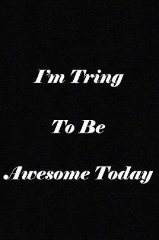 Cover of I'm Trying To Be Awesome Today