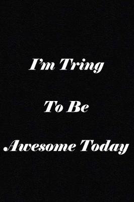 Book cover for I'm Trying To Be Awesome Today