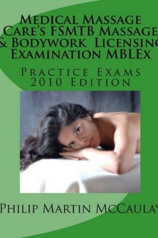 Cover of Medical Massage Care's FSMTB Massage & Bodywork Licensing Examination MBLEx Practice Exams