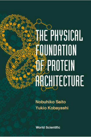 Cover of The Physical Foundation of Protein Architecture