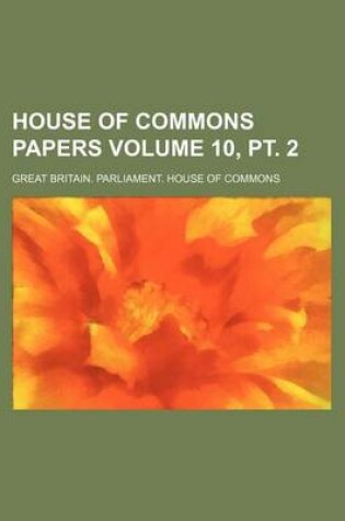 Cover of House of Commons Papers Volume 10, PT. 2