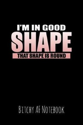 Cover of I'm in Good Shape That Shape Is Round