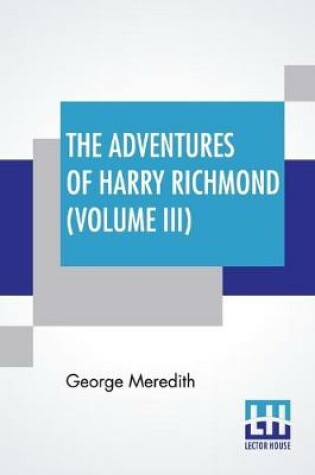 Cover of The Adventures Of Harry Richmond (Volume III)