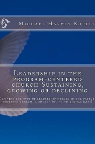 Cover of Leadership in the Program-Centered Church Sustaining, Growing or Declining