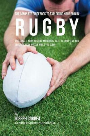 Cover of The Complete Guidebook to Exploiting Your RMR in Rugby