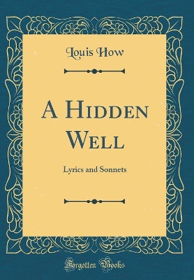 Book cover for A Hidden Well: Lyrics and Sonnets (Classic Reprint)