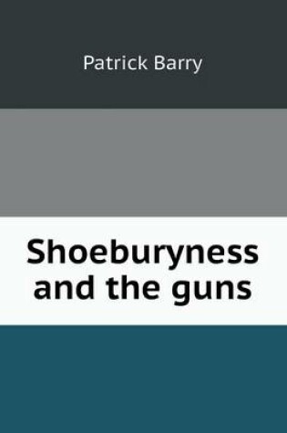 Cover of Shoeburyness and the Guns