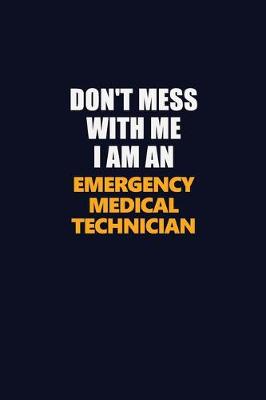 Book cover for Don't Mess With Me Because I Am An Emergency medical technician