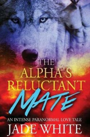 Cover of The Alpha's Reluctant Mate