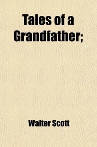 Cover of Tales of a Grandfather (Volume 3); Being Stories Taken from Scottish History