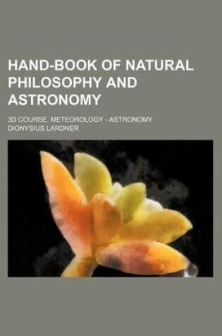 Cover of Hand-Book of Natural Philosophy and Astronomy; 3D Course. Meteorology - Astronomy