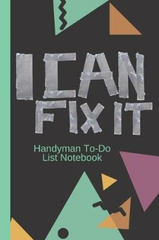 Cover of I CAN FIX IT Handyman To-Do List Notebook