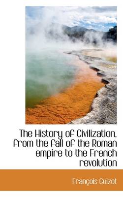 Book cover for The History of Civilization, from the Fall of the Roman Empire to the French Revolution