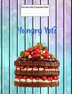 Book cover for Chocolate Cake Composition Book Hungry Yet?