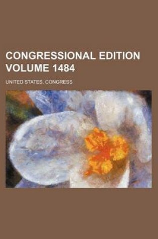 Cover of Congressional Edition Volume 1484